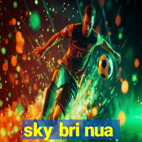 sky bri nua